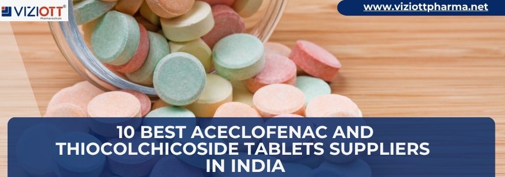10 Best Aceclofenac and Thiocolchicoside Tablets Suppliers in India