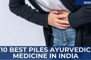 10 Best Piles Ayurvedic Medicine in India
