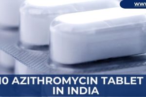 Top 10 Azithromycin Tablet Price in India 